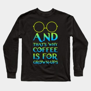 Mirabel and that's why coffee is for grown-ups Long Sleeve T-Shirt